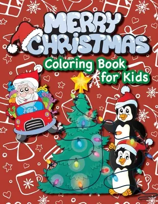Veselé vánoční omalovánky pro děti: (Věk 4-8 let) Santa Claus, vánoční stromky, dárky, elfové a další! (Vánoční dárek pro děti, vnoučata, holi - Merry Christmas Coloring Book for Kids!: (Ages 4-8) Santa Claus, Christmas Trees, Presents, Elves, and More! (Christmas Gift for Kids, Grandkids, Holi