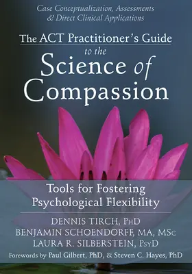 Průvodce ACT praktika vědou o soucitu: Nástroje pro podporu psychologické flexibility - The ACT Practitioner's Guide to the Science of Compassion: Tools for Fostering Psychological Flexibility