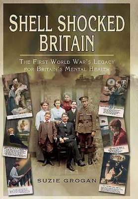 Británie v šoku: Dědictví první světové války pro duševní zdraví v Británii - Shell Shocked Britain: The First World War's Legacy for Britain's Mental Health