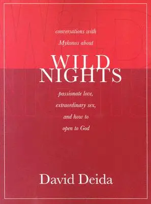 Divoké noci: Vychytávky: Rozhovory s Mykonosem o vášnivé lásce, neobyčejném sexu a o tom, jak se otevřít Bohu - Wild Nights: Conversations with Mykonos about Passionate Love, Extraordinary Sex, and How to Open to God