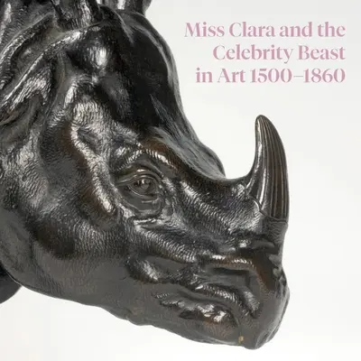 Slečna Klára a slavné zvíře v umění 1500-1860 - Miss Clara and the Celebrity Beast in Art 1500-1860