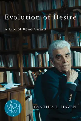 Evoluce touhy: Život Rena Girarda - Evolution of Desire: A Life of Ren Girard