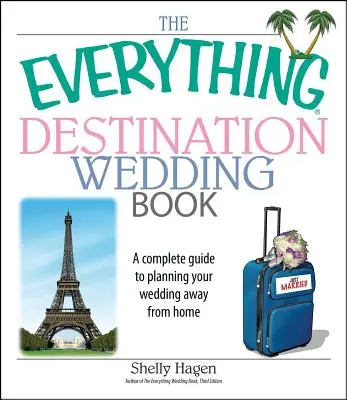 The Everything Destination Wedding Book: Kompletní průvodce plánováním svatby daleko od domova. - The Everything Destination Wedding Book: A Complete Guide to Planning Your Wedding Away from Home
