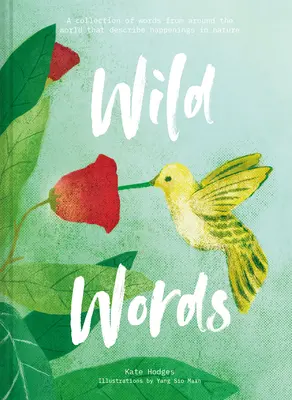 Divoká slova: Sbírka slov z celého světa popisujících dění v přírodě - Wild Words: A Collection of Words from Around the World Describing Happenings in Nature