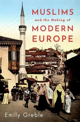 Muslimové a utváření moderní Evropy - Muslims and the Making of Modern Europe