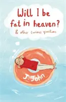Budu v nebi tlustý? a další zvídavé otázky - Will I be Fat in Heaven? and Other Curious Questions