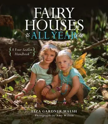 Vílí domečky po celý rok: Příručka pro čtyři roční období - Fairy Houses All Year: A Four-Season Handbook