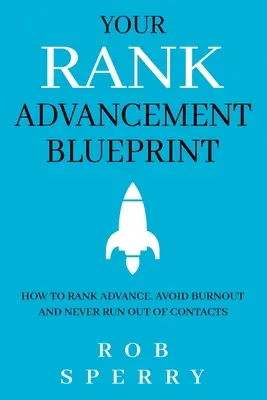 Plán postupu v hodnosti: Jak postoupit v hodnosti, vyhnout se vyhoření a nikdy nemít nedostatek kontaktů - Your Rank Advancement Blueprint: How to rank advance, avoid burnout and never run out of contacts