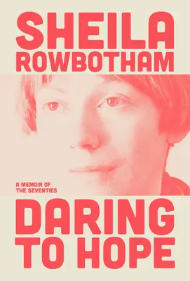Odvaha doufat: Můj život v sedmdesátých letech 20. století - Daring to Hope: My Life in the 1970s