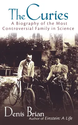 Curieovi: Životopis nejkontroverznější rodiny ve vědě - The Curies: A Biography of the Most Controversial Family in Science
