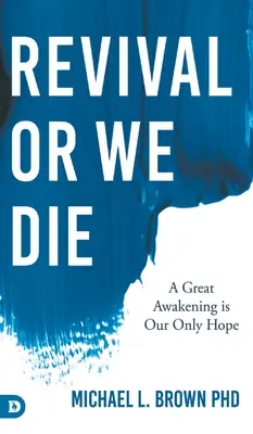 Probuzení, nebo zemřeme: Velké probuzení je naší jedinou nadějí - Revival or We Die: A Great Awakening is Our Only Hope