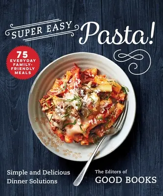 Super snadné těstoviny!: Jednoduchá a chutná řešení pro večeři - Super Easy Pasta!: Simple and Delicious Dinner Solutions