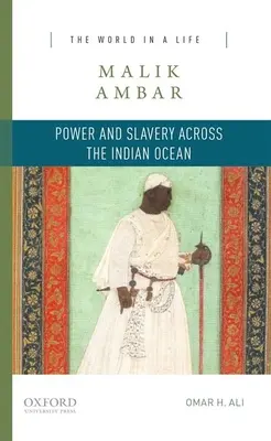 Malik Ambar: Jak se žije v Etiopii a jak se žije v Etiopii? Moc a otroctví napříč Indickým oceánem - Malik Ambar: Power and Slavery Across the Indian Ocean