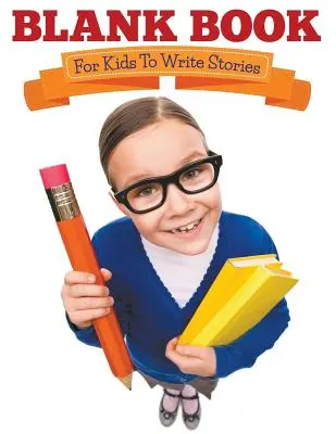 Prázdná kniha pro děti na psaní příběhů - Blank Book For Kids To Write Stories