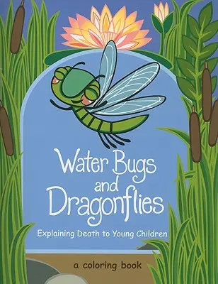 Vodní brouci a vážky: Vysvětlování smrti malým dětem - Water Bugs and Dragonflies: Explaining Death to Young Children