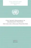 Občanská společnost a odzbrojení 2016: Zapojení občanské společnosti do odzbrojovacích procesů - Případ pro zákaz jaderných zbraní - Civil Society and Disarmament 2016: Civil Society Engagement in Disarmament Processes - The Case for a Nuclear Weapons Ban