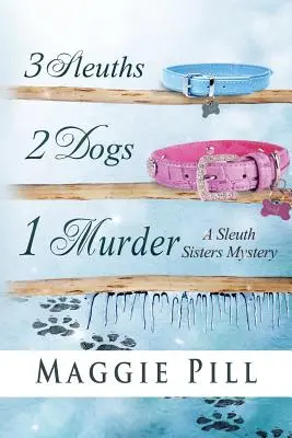 3 Sleuths, 2 Dogs, 1 Murder: Záhada sester Sleuthových - 3 Sleuths, 2 Dogs, 1 Murder: A Sleuth Sisters Mystery