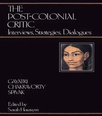 Postkoloniální kritik: rozhovory, strategie, dialogy - The Post-Colonial Critic: Interviews, Strategies, Dialogues