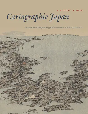 Kartografické Japonsko: Dějiny v mapách - Cartographic Japan: A History in Maps