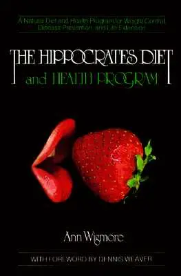 Hippokratův program stravy a zdraví: Přírodní dieta a zdravotní program pro kontrolu váhy, prevenci nemocí a léčebné postupy - The Hippocrates Diet and Health Program: A Natural Diet and Health Program for Weight Control, Disease Prevention, and