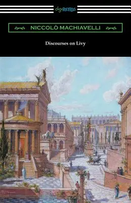 Rozpravy o Liviovi: (Překlad Ninian Hill Thomson) - Discourses on Livy: (Translated by Ninian Hill Thomson)