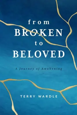 Od zlomeného k milovanému: Cesta k probuzení - From Broken to Beloved: A Journey of Awakening