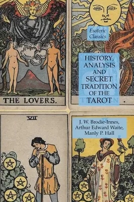 Historie, analýza a tajná tradice tarotu: Esoterická klasika: Tarot a taroky: esoterická klasika - History, Analysis and Secret Tradition of the Tarot: Esoteric Classics