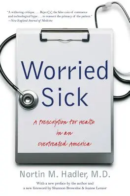 Znepokojený nemocný: Recept na zdraví v Americe, kde se léčí nadměrně - Worried Sick: A Prescription for Health in an Overtreated America