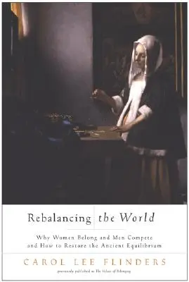 Obnovení rovnováhy světa: Proč ženy patří k sobě a muži spolu soupeří a jak obnovit prastarou rovnováhu? - Rebalancing the World: Why Women Belong and Men Compete and How to Restore the Ancient Equilibrium