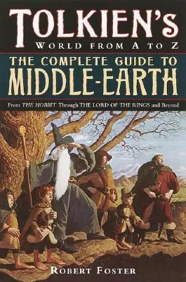 Kompletní průvodce Středozemí: Od Hobita přes Pána prstenů a dál. - The Complete Guide to Middle-Earth: From the Hobbit Through the Lord of the Rings and Beyond