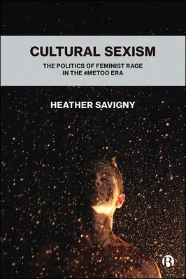 Kulturní sexismus: Politika feministického hněvu v éře #Metoo - Cultural Sexism: The Politics of Feminist Rage in the #Metoo Era