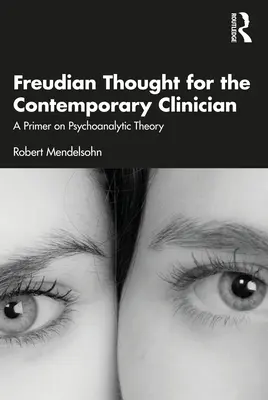 Freudovské myšlení pro současné kliniky: Základní informace o psychoanalytické teorii - Freudian Thought for the Contemporary Clinician: A Primer on Psychoanalytic Theory