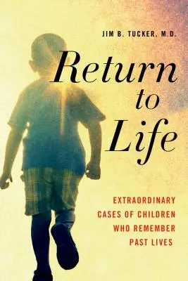 Návrat do života: Neobyčejné případy dětí, které si pamatují minulé životy. - Return to Life: Extraordinary Cases of Children Who Remember Past Lives