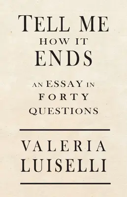 Řekni mi, jak to skončí: Esej ve 40 otázkách - Tell Me How It Ends: An Essay in 40 Questions