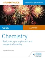 CCEA AS Unit 1 Chemistry Student Guide: Základní pojmy ve fyzikální a anorganické chemii. - CCEA AS Unit 1 Chemistry Student Guide: Basic concepts in Physical and Inorganic Chemistry