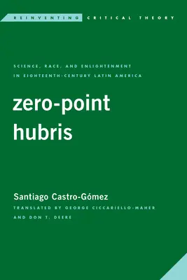 Nulová nadutost: Věda, rasa a osvícenství v Latinské Americe osmnáctého století. - Zero-Point Hubris: Science, Race, and Enlightenment in Eighteenth-Century Latin America