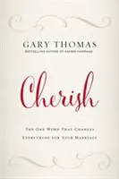 Cherish (Chraň): Jediné slovo, které změní všechno ve vašem manželství - Cherish: The One Word That Changes Everything for Your Marriage
