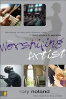 Umělec, který uctívá: Učitelé: jak připravit sebe a svůj tým na to, abyste mohli vést ostatní v bohoslužbě. - The Worshiping Artist: Equipping You and Your Ministry Team to Lead Others in Worship
