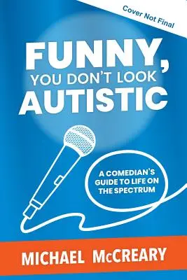 Vtipné, nevypadáš jako autista: Komikův průvodce životem na spektru: Nevypadáš jako autista - Funny, You Don't Look Autistic: A Comedian's Guide to Life on the Spectrum