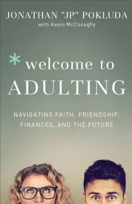 Vítejte v dospělosti: Jak se vypořádat s vírou, přátelstvím, financemi a budoucností? - Welcome to Adulting: Navigating Faith, Friendship, Finances, and the Future