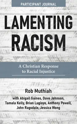 Oplakávání rasismu Účastnický deník: Křesťanská odpověď na rasovou nespravedlnost - Lamenting Racism Participant Journal: A Christian Response to Racial Injustice