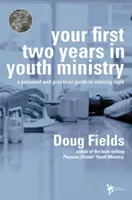První dva roky ve službě mládeže: Osobní a praktický průvodce pro správný začátek - Your First Two Years in Youth Ministry: A Personal and Practical Guide to Starting Right