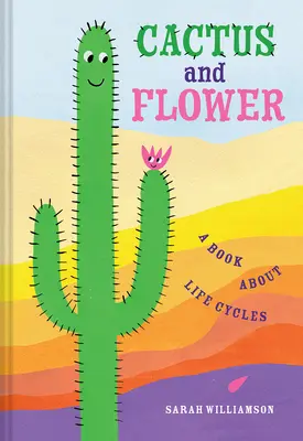 Kaktus a květina: Kaktusy a kaktusy: Kniha o životních cyklech - Cactus and Flower: A Book about Life Cycles