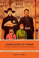 Krajiny moci: Politics of Energy in the Navajo Nation (Energetická politika národa Navajo) - Landscapes of Power: Politics of Energy in the Navajo Nation
