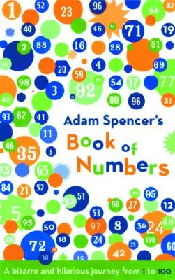 Kniha čísel Adama Spencera: Spencerova kniha: Bizarní a veselá cesta od 1 do 100 - Adam Spencer's Book of Numbers: A Bizarre and Hilarious Journey from 1 to 100