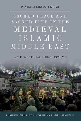 Posvátné místo a posvátný čas na středověkém islámském Blízkém východě: Historická perspektiva - Sacred Place and Sacred Time in the Medieval Islamic Middle East: A Historical Perspective