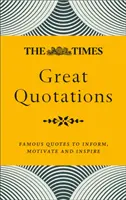 The Times Great Quotations: Times: Slavné citáty, které informují, motivují a inspirují. - The Times Great Quotations: Famous Quotes to Inform, Motivate and Inspire
