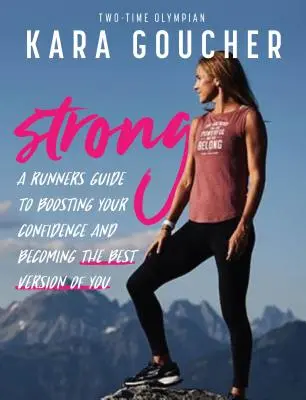 Silná: Běžkyně: Průvodce běžkyně, jak si zvýšit sebevědomí a stát se svou nejlepší verzí - Strong: A Runner's Guide to Boosting Confidence and Becoming the Best Version of You