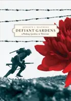 Vzdorné zahrady: Zahradničení v době války - Defiant Gardens: Making Gardens in Wartime