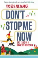 Teď mě nezastavuj: 26.2 příběhů o posedlosti běžcem - Don't Stop Me Now: 26.2 Tales of a Runner's Obsession